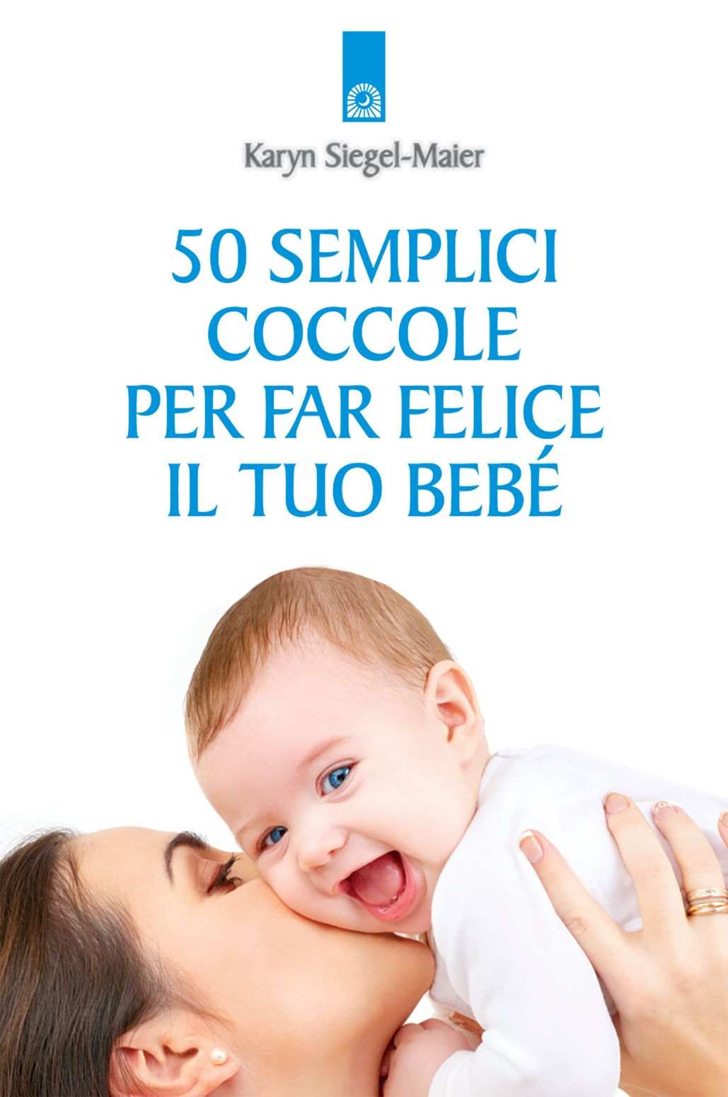 50 semplici coccole per far felice il tuo bebè